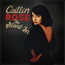 Caitlin Rose : The Stand-In